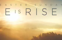 Easter Sunday - He is Risen